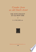 Crumbs from an old Dutch closet : the Dutch dialect of old New York, /