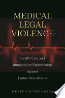 Medical legal violence : health care and immigration enforcement against Latinx noncitizens /