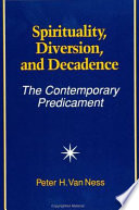 Spirituality, diversion, and decadence : the contemporary predicament /