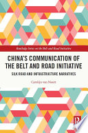 China's communication of the Belt and Road Initiative : Silk Road and infrastructure narratives /