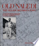 Old Naledi, the village becomes a town : an outline of the Old Naledi Squatter Upgrading Project, Gaborone, Botswana /