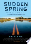 Sudden spring : stories of adaptation in a climate-changed South /