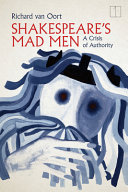 Shakespeare's mad men : a crisis of authority /