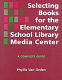 Selecting books for the elementary school library media center : a complete guide /