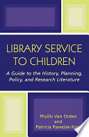 Library service to children : a guide to the history, planning, policy, and research literature /