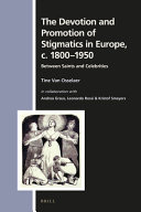 The devotion and promotion of stigmatics in Europe, c. 1800-1950 : between saints and celebrities /
