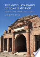 The socio-economics of Roman storage : agriculture, trade, and family /