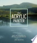 The acrylic painter : tools and techniques for the most versatile medium /