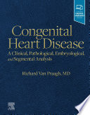 Congenital heart disease : a clinical, pathological, embryological, and segmental analysis /
