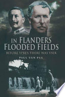 In Flanders flooded fields : before Ypres there was Yser /