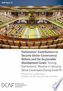 Parliaments' contributions to security sector governance/reform and the sustainable development goals : testing parliaments' resolve in security sector governance during Covid-19 /