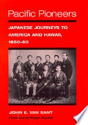 Pacific pioneers : Japanese journeys to America and Hawaii, 1850-80 /