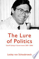 The lure of politics : Geoff Gallop's government 2001-2006 /