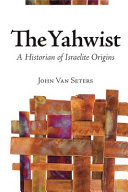 The Yahwist : a historian of Israelite origins /