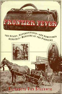 Frontier fever : the silly, superstitious--and sometimes sensible--medicine of the pioneers /