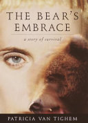 The bear's embrace : a story of survival /