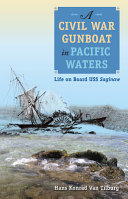 A Civil War gunboat in Pacific waters : life on board USS Saginaw /