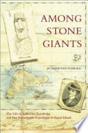 Among stone giants : the life of Katherine Routledge and her remarkable expedition to Easter Island /