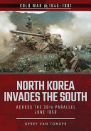 North Korea invades the south : across the 38th parallel, June 1950 /