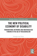 The new political economy of disability : transnational networks and individualised funding in the age of neoliberalism /