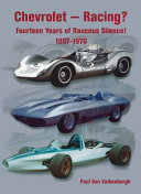 Chevrolet-racing? : fourteen years of raucous silence!, 1957-1970 /