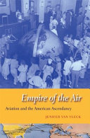 Empire of the air : aviation and the American ascendancy /