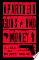 Apartheid guns and money : a tale of profit /