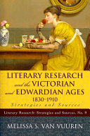 Literary research and the Victorian and Edwardian ages, 1830-1910 : strategies and sources /