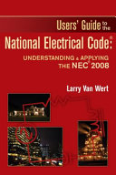 Users' guide to the national electrical code : understanding & applying the NEC 2008 /