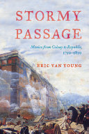 Stormy passage : Mexico from colony to republic, 1750-1850 /