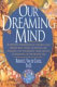 Our dreaming mind /