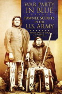 War party in blue : Pawnee scouts in the U.S. Army /