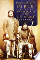 War party in blue : Pawnee scouts in the U.S. Army /