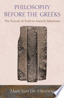 Philosophy before the Greeks : the pursuit of truth in ancient Babylonia /