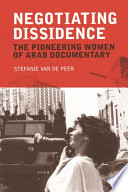 Negotiating Dissidence : The Pioneering Women of Arab Documentary /