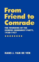 From friend to comrade : the founding of the Chinese Communist Party, 1920-1927 /