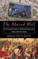 The shared well : a concise guide to relations between Islam and the West /