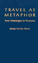 Travel as metaphor : from Montaigne to Rousseau /