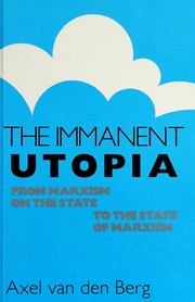 The immanent Utopia : from Marxism on the state to the state of Marxism /