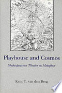 Playhouse and cosmos : Shakespearean theater as metaphor /