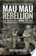 The Mau Mau rebellion : the emergency in Kenya 1952-1956 /