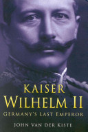 Kaiser Wilhelm II : Germany's last emperor /