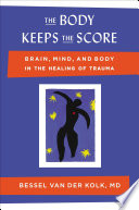 The body keeps the score : brain, mind, and body in the healing of trauma /