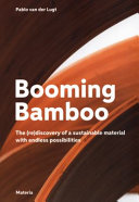 Booming bamboo : the (re)discovery of a sustainable material with endless possibilities /