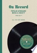 On record : popular Afrikaans music & society : 1900-2017 /