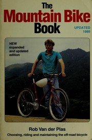 The mountain bike book : choosing, riding, and maintaining the off-road bicycle /