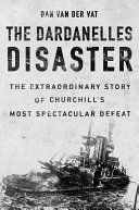 The Dardanelles disaster : Winston Churchill's greatest failure /