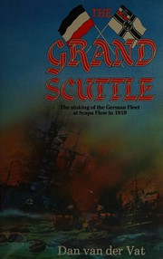 The grand scuttle : the sinking of the German Fleet at Scapa Flow in 1919 /