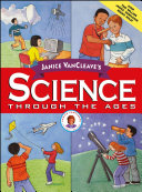Janice VanCleave's Science through the ages.