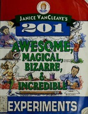 Janice VanCleave's 201 awesome, magical, bizarre & incredible experiments.